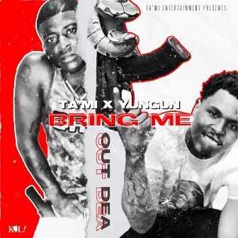 Bring Me Out Dea by Ta'mi