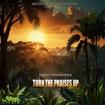 Turn The Praises Up by Raash Yasharahla