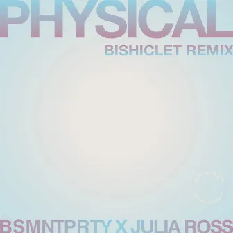 Physical (Bishiclet Remix) by BSMNTPRTY