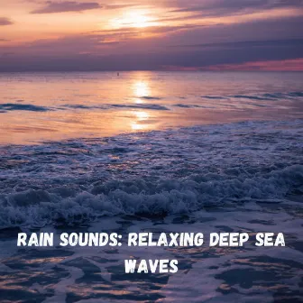 Rain Sounds: Relaxing Deep Sea Waves by Concentration Work Music