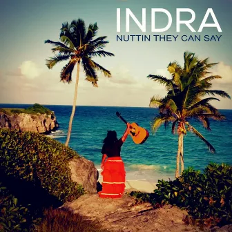 Nuttin They Can Say by Indra