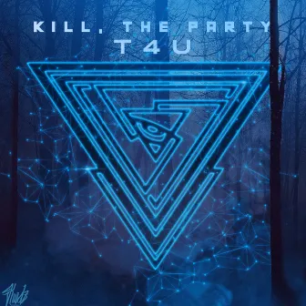 T4U by Kill, The Party