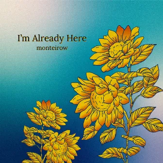 I'm Already Here by Monteirow