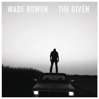 The Given by Wade Bowen