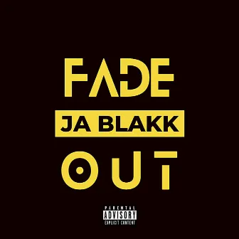 F A D E O U T by Ja Blakk