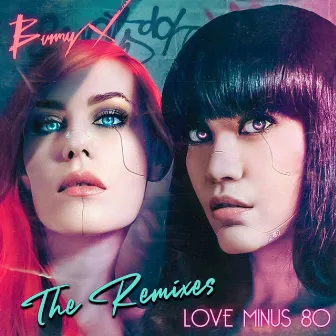 Love Minus 80 (The Remixes) by Bunny X