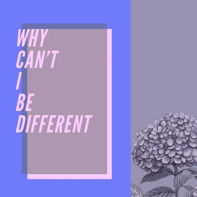 Why Can't I Be Different