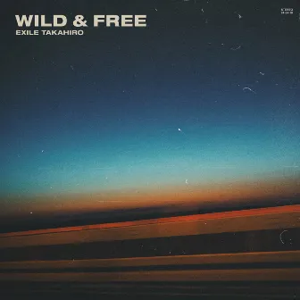 WILD & FREE by EXILE TAKAHIRO