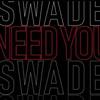 Need You by Swade