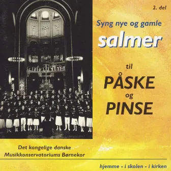 Syng Nye Og Gamle Salmer Til Påske Og Pinse, Vol. 2 by Det kongelige danske Musikkonservatoriums Børnekor