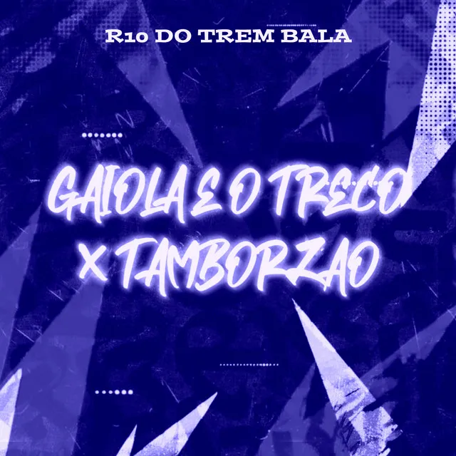 Gaiola É o Troco X Tamborzão