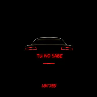 Tu No Sabe by Saint Jayy