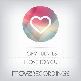 I Love To You by Tony Fuentes