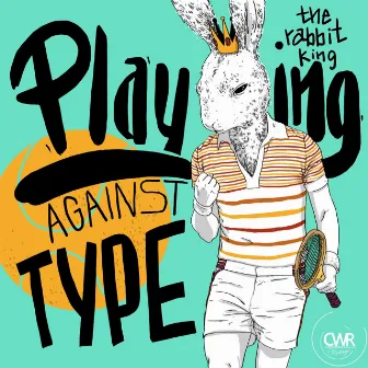 Playing Against Type by The Rabbit King