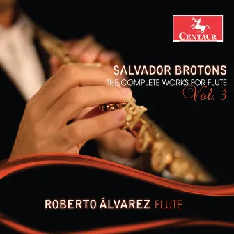 Salvador Brotons: The Complete Works for Flute, Vol. 3 by Roberto Alvarez