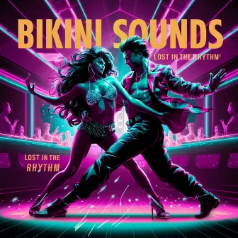 Lost in the Rhythm by Bikini Sounds