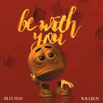 Be With You by Waveboy