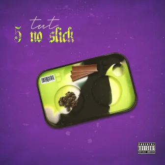 5 No Slick by Tut