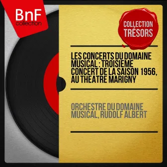 Les concerts du Domaine musical : Troisième concert de la saison 1956, au Théâtre Marigny (Collection trésors, live, mono version) by Orchestre Du Domaine Musical