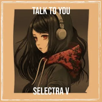 Talk to You by Selectra V