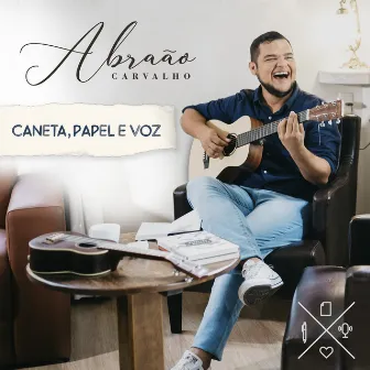 Caneta, Papel e Voz by Abraão Carvalho