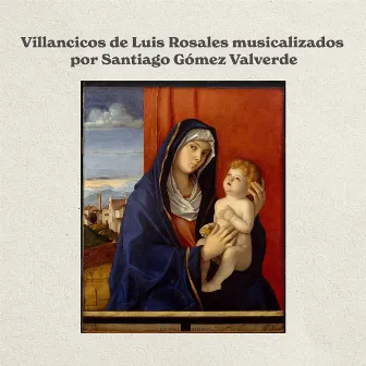 Villancicos de Luis Rosales Musicalizados por Santiago Gómez Valverde by Santiago Gómez Valverde