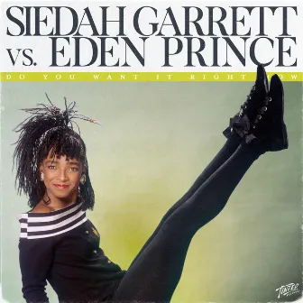 Do You Want It Right Now (Siedah Garrett vs. Eden Prince) by Siedah Garrett