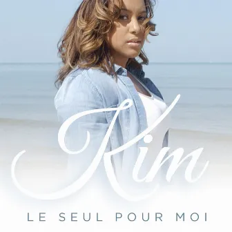 Le seul pour moi by Kim