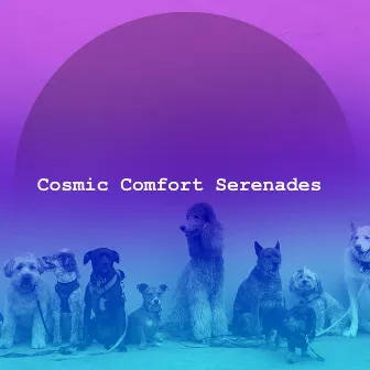 Cosmic Comfort Serenades by Dog Sounds