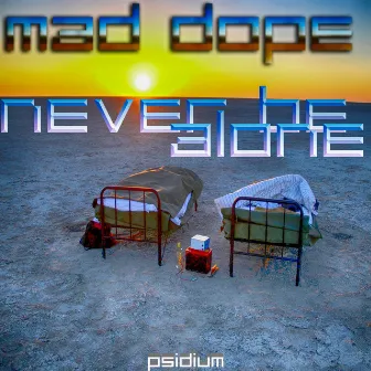 Never Be Alone by Mad Dope