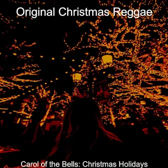 Carol of the Bells: Christmas Holidays by Original Christmas Reggae