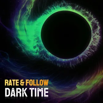 Dark Time by Rate & Follow