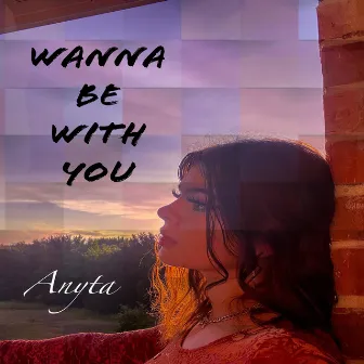 Wanna Be With You by Anyta