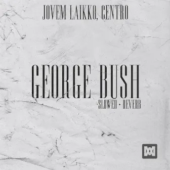 George Bush Slowed + Reverb by Centro