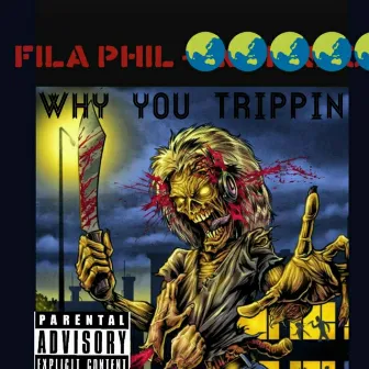 Why You Trippin' by Fila Phil