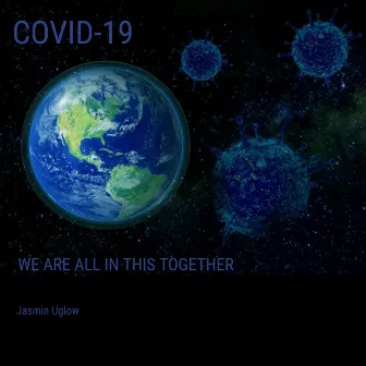 COVID-19 (We Are All in This Together) by Jasmin Uglow