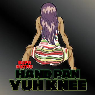 Hand Pan Yuh Knee by SUPA NYTRO