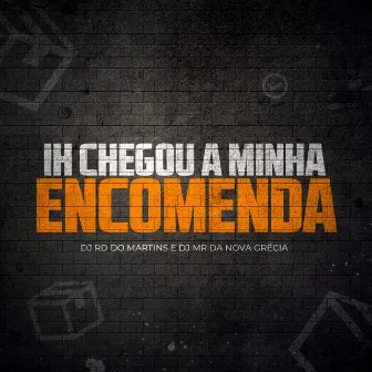 Ih Chegou Minha Encomenda by DJ MR Da Nova Grécia