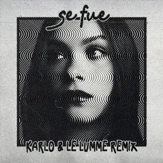 Se Fue (Karlo & LE LUMME Remix) by LE LUMME