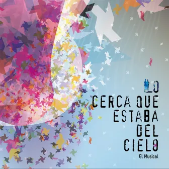 Lo Cerca Que Estaba Del Cielo (El Musical) by Miguel Angel Maroto Negrete