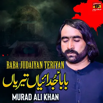 Baba Judaiyan Teriyan - Single by Murad Ali Khan