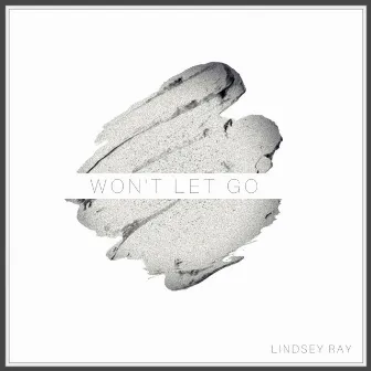 Won't Let Go by Lindsey Ray