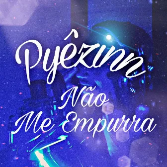 Não Me Empurra by Pyêzinn