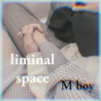 Liminal space by M boy