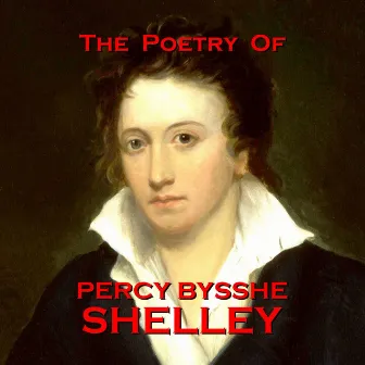 The Poetry of Percy Bysshe Shelley by Percy Bysshe Shelley