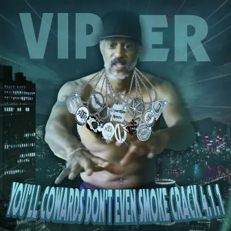 You'll Cowards Don't Even Smoke Crack 4.1.1 by Viper