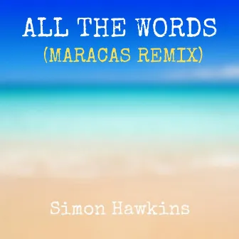 All the Words (Maracas Remix) by Simon Hawkins