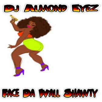 Face da Wall Shawty by DJ Almond Eyez