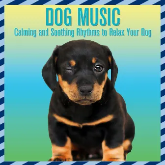 Dog Music: Calming and Soothing Rhythms to Relax Your Dog by Dog Music Therapy