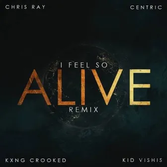 I Feel So Alive REMIX by Centric